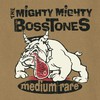 Mighty Mighty Bosstones : Medium rare