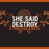 She Said Destroy : Time like vines