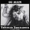 Allin, G.G. : Troubled troubadour
