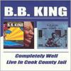 King, B.B. : Completely Well / Live In Cook County Jail