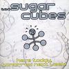 Sugarcubes : Here Today, Tomorrow, Next Week!