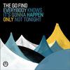 Go Find : Everybody Knows It's Gonna Happen Only Not Tonight