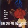 Cave, Nick : No more shall we part
