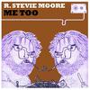 Moore, R Stevie  : Me too!