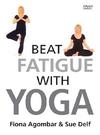 Fiona Agomar & Sue Delf : Beat fatigue with yoga