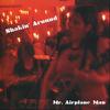 Mr. Airplane Man : Shakin' Around