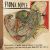 Apple, Fiona : The idler wheel is wiser than the driver of the screw and whipping cords will serve you more than ropes will ever do