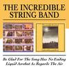 Incredible String Band : Be Glad for the Songs Has No Ending/Liquid Acrobat as Regards the Air