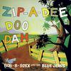 Bob B. Soxx & The Blue Jeans : Zip-a-Dee-Doo-Dah
