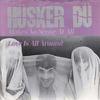 Husker Du : Makes no sense at all / Love is all around