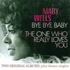 Wells, Mary : Bye Bye Baby / The One Who Really Loves You