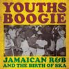 V/A : Youths Boogie: Jamaican R&B And The Birth Of Ska