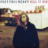 Kill It Kid : Feet fall heavy