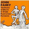 Fahey, John : Dance of Death & Other Plantation Favorites