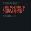 DeJohnette, Jack / Scofield, John / Trio Beyond : Saudades