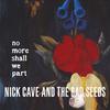Cave, Nick : No more shall we part