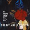 Cave, Nick : No more shall we part