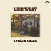 Wray, Link : Link Wray's 3-track shack