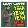 Alcapone, Dennis : Yeah yeah yeah mash up the dance