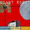 Giant Robot : Crushing you with style