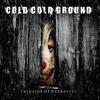 Cold Cold Ground : This Side Of Depravity
