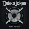 Danko Jones : Never Too Loud