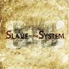 Slave To The System : Slave to the system