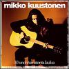 Kuustonen, Mikko : 30 unohtumatonta laulua