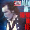 Ant, Adam / Adam And The Ants : Friend Or Foe