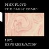 Pink Floyd : Early years - 1971 Reverber/ation