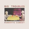 Big Troubles : Romantic Comedy
