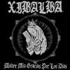 Xibalba : Madre Mis Gracias Por Las Dias