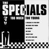 Specials : Too much too young