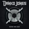 Danko Jones : Never Too Loud