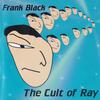 Black, Frank : Cult Of Ray