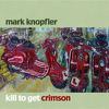 Knopfler, Mark : Kill To Get Crimson