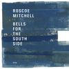 Mitchell, Roscoe : Bells for the south side
