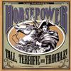 Horsepower : Tall, terrific and trouble!