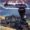 V/A : I've Got A Thing About Trains: 20 Of The Finest Train Songs