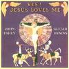 Fahey, John : Yes! Jesus loves me