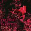 Promise And The Monster : Feed the Fire