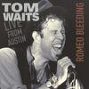 Waits, Tom : Romeo Bleeding - Live From Austin