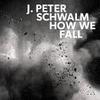 Schwalm, J. Peter : How we fall