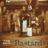 Waits, Tom : Bastards