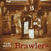 Waits, Tom : Brawlers