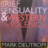 Deutrom, Mark : Brief Sensuality and Western Violence