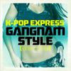 K-Pop Express : Gangnam Style