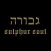 Gevurah : Sulphur soul