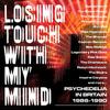 V/A : Losing touch with my mind ~ psychedelia in britain 1985-1990