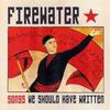 Firewater : Songs We Should Have Written